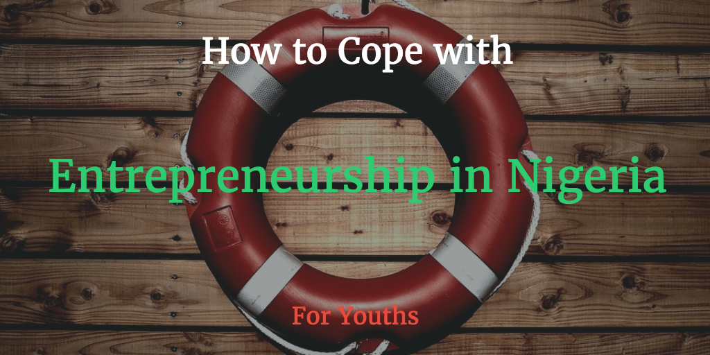 How to Cope with Entrepreneurship in Nigeria: For Youths